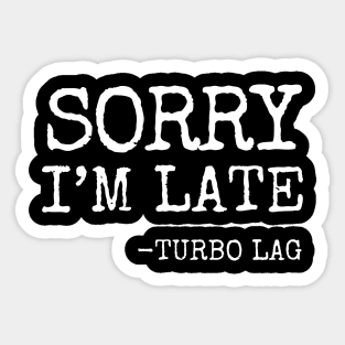 Sorry I'm Late Turbo Lag Sticker